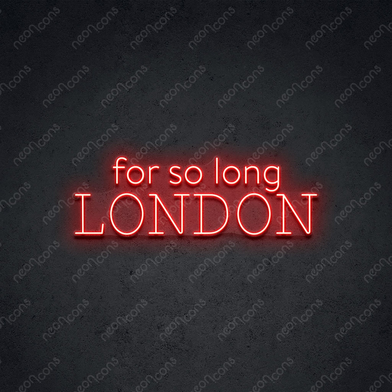 "For So Long London" Neon Sign 60cm (2ft) / Red / LED Neon by Neon Icons