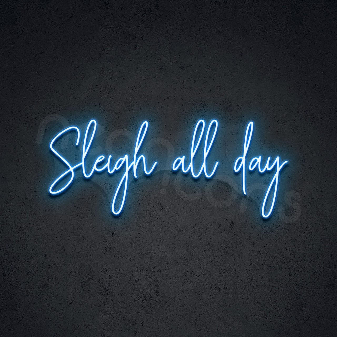 "Sleigh All Day" Neon Sign 60cm (2ft) / Ice Blue / LED by Neon Icons