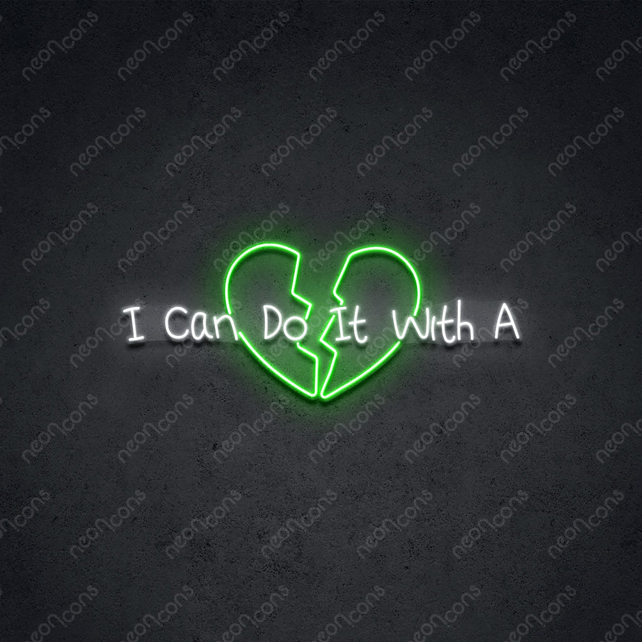 "With A Broken Heart" Neon Sign 75cm (2.5ft) / Green / LED Neon by Neon Icons