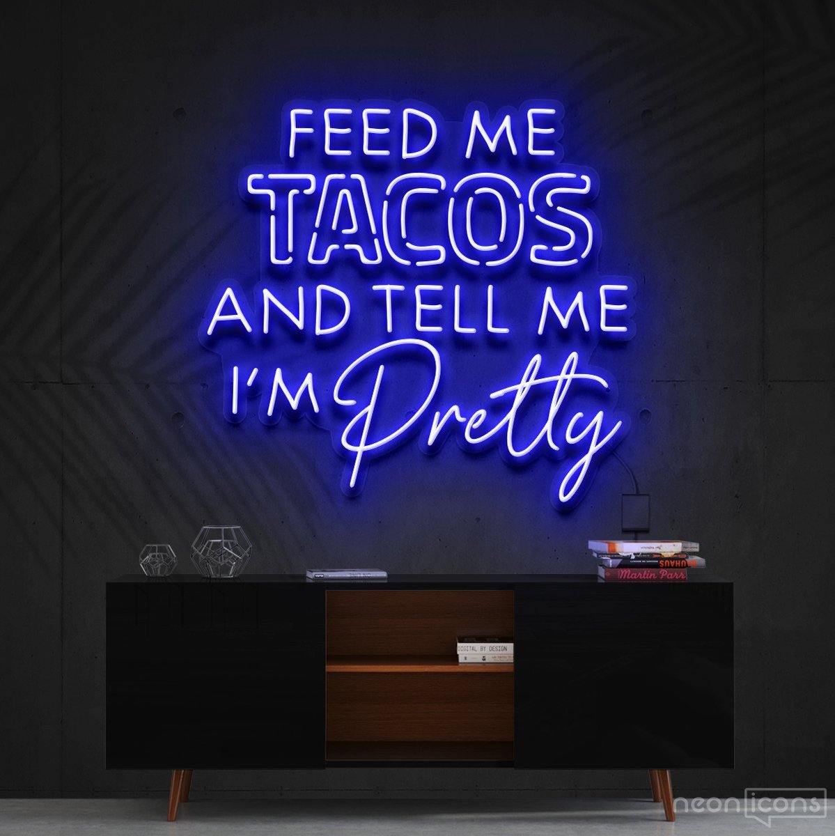 "Feed Me Tacos & Tell Me I'm Pretty" Neon Sign 90cm (3ft) / Blue / Cut to Shape by Neon Icons