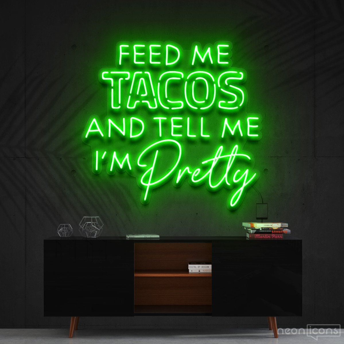 "Feed Me Tacos & Tell Me I'm Pretty" Neon Sign 90cm (3ft) / Green / Cut to Shape by Neon Icons