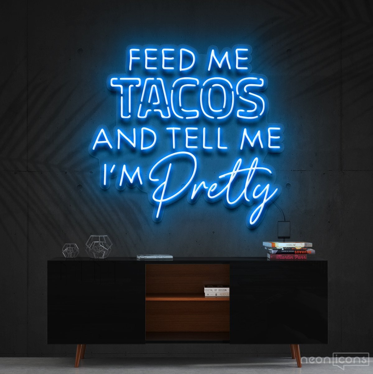 "Feed Me Tacos & Tell Me I'm Pretty" Neon Sign 90cm (3ft) / Ice Blue / Cut to Shape by Neon Icons