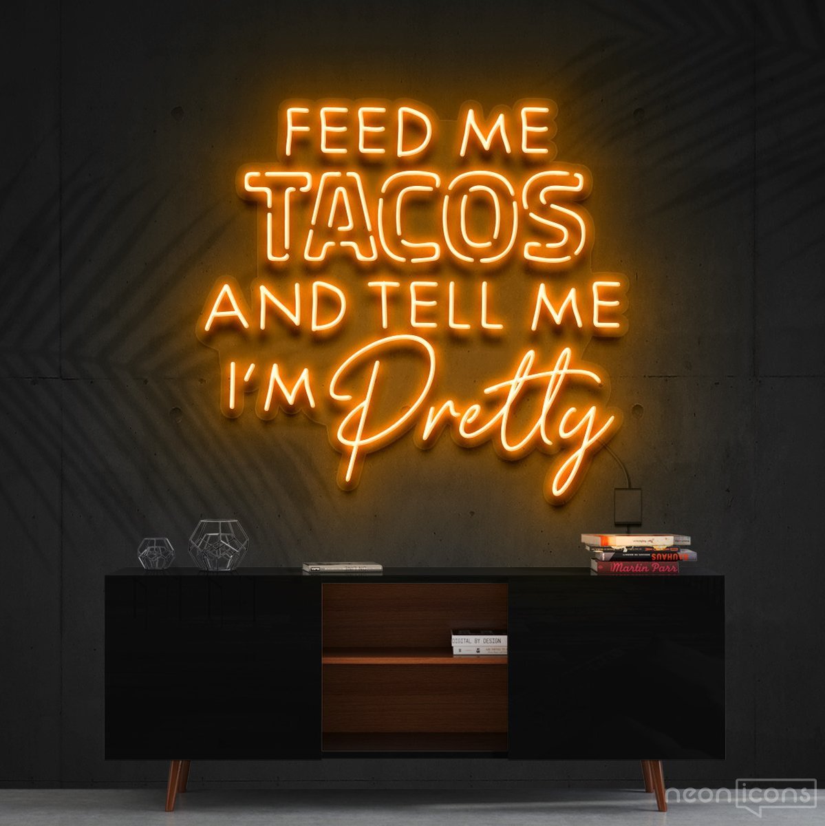 "Feed Me Tacos & Tell Me I'm Pretty" Neon Sign 90cm (3ft) / Orange / Cut to Shape by Neon Icons