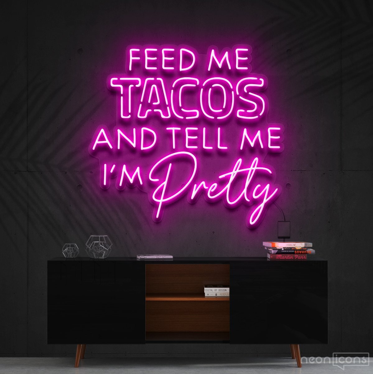 "Feed Me Tacos & Tell Me I'm Pretty" Neon Sign 90cm (3ft) / Pink / Cut to Shape by Neon Icons