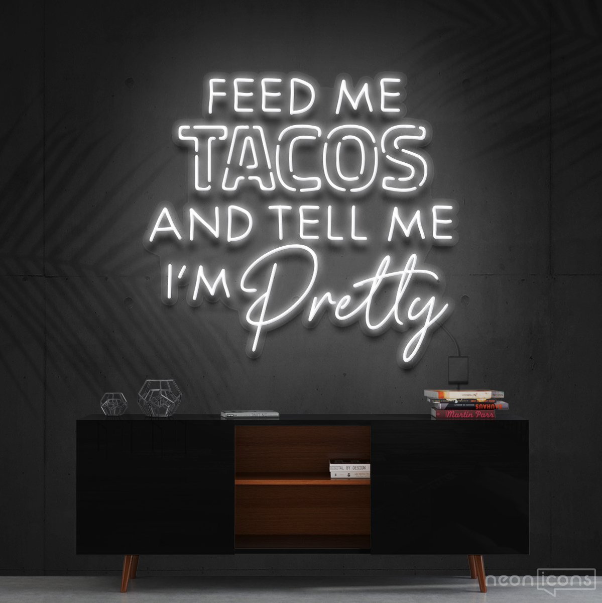 "Feed Me Tacos & Tell Me I'm Pretty" Neon Sign 90cm (3ft) / White / Cut to Shape by Neon Icons