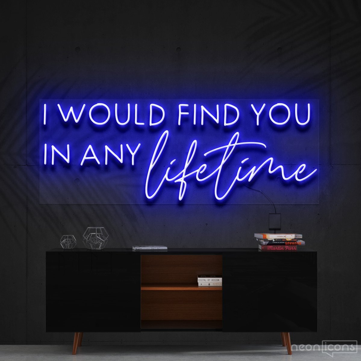 "I Would Find You in Any Lifetime" Neon Sign 60cm (2ft) / Blue / Cut to Shape by Neon Icons