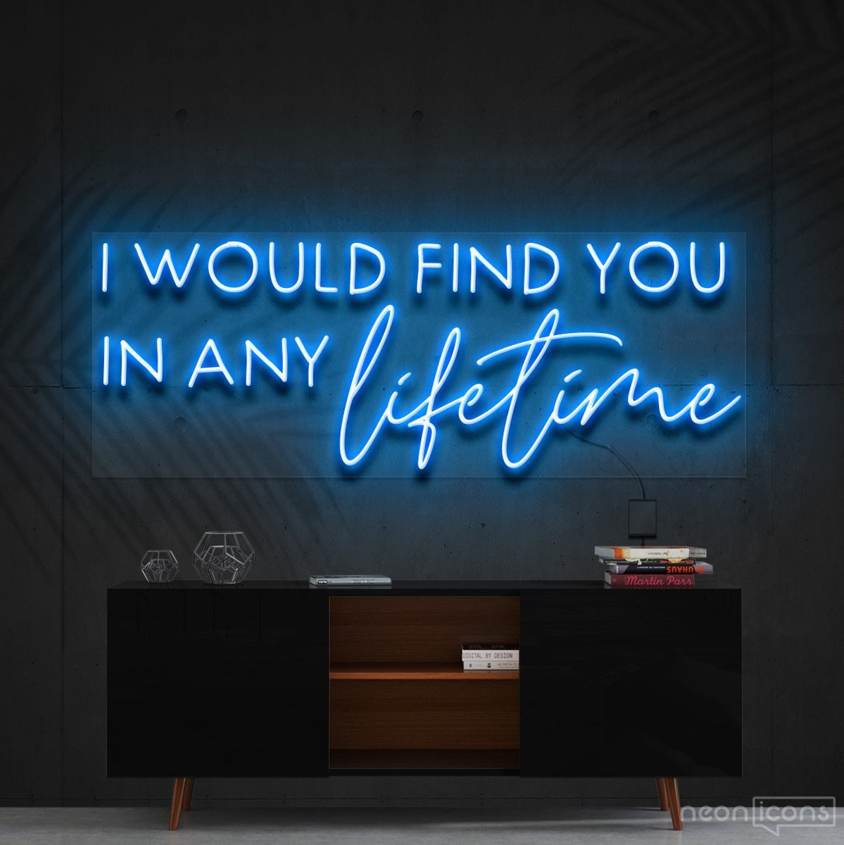 "I Would Find You in Any Lifetime" Neon Sign 60cm (2ft) / Ice Blue / Cut to Shape by Neon Icons