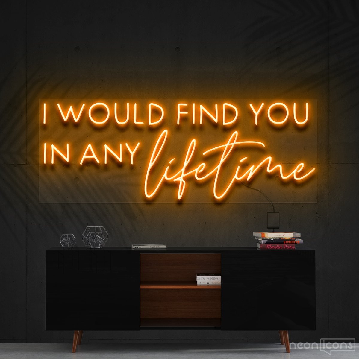"I Would Find You in Any Lifetime" Neon Sign 60cm (2ft) / Orange / Cut to Shape by Neon Icons