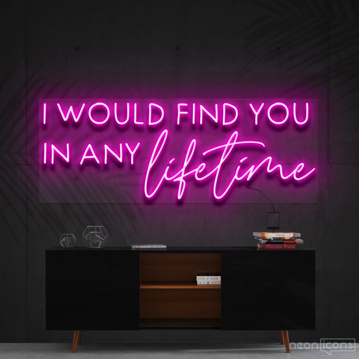 "I Would Find You in Any Lifetime" Neon Sign 60cm (2ft) / Pink / Cut to Shape by Neon Icons