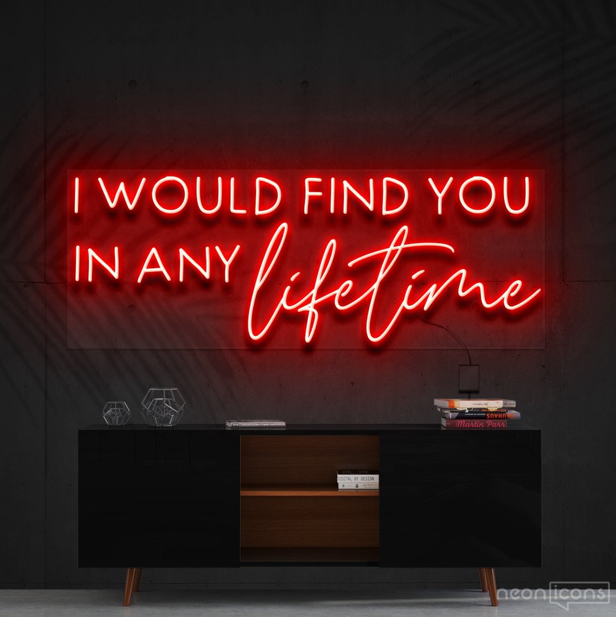"I Would Find You in Any Lifetime" Neon Sign 60cm (2ft) / Red / Cut to Shape by Neon Icons