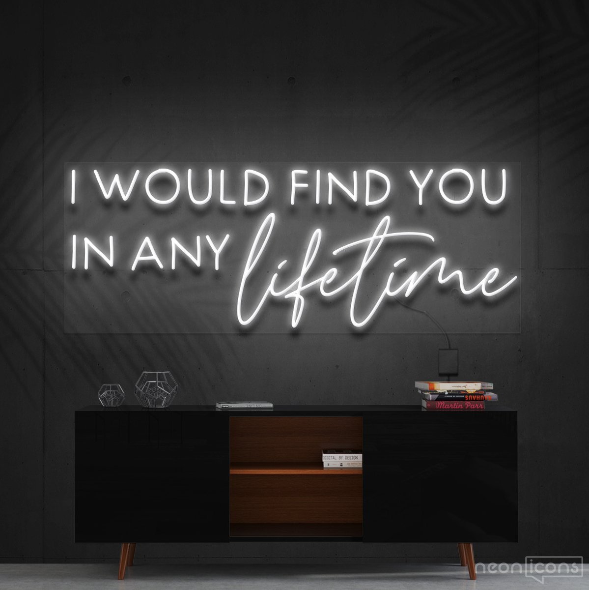 "I Would Find You in Any Lifetime" Neon Sign 60cm (2ft) / White / Cut to Shape by Neon Icons