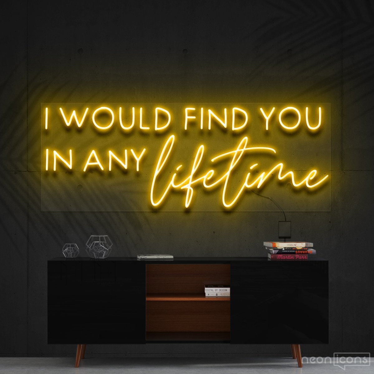 "I Would Find You in Any Lifetime" Neon Sign 60cm (2ft) / Yellow / Cut to Shape by Neon Icons